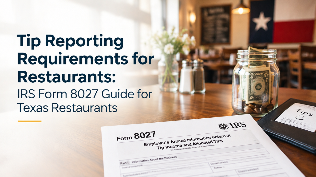 Tip Reporting Requirements for Restaurants: IRS Form 8027 Guide for Texas Restaurants